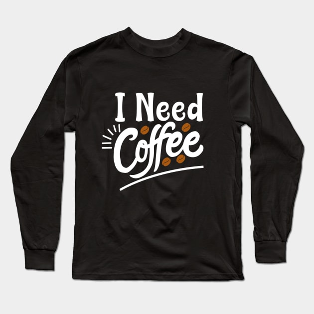 I need coffee - Gift For Coffee Lover Long Sleeve T-Shirt by AlphaBubble